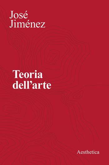 Teoria dell'arte. Nuova ediz. - José Jiménez - Libro Aesthetica 2023 | Libraccio.it