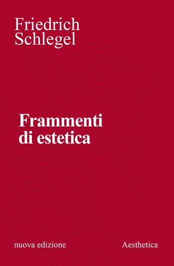 Frammenti di estetica. Nuova ediz. - Friedrich Schlegel - Libro Aesthetica 2023 | Libraccio.it