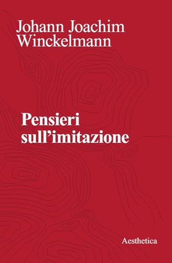 Pensieri sull'imitazione - Johann Joachim Winckelmann - Libro Aesthetica 2024, Classici | Libraccio.it