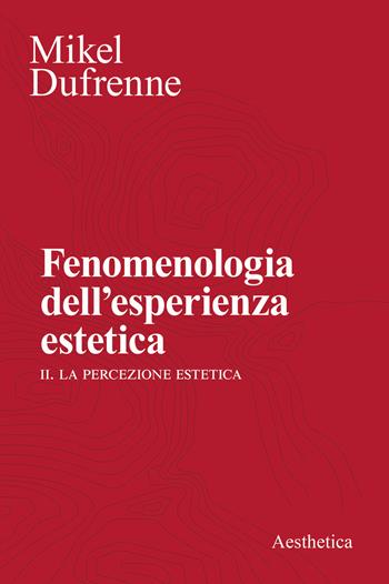 Fenomenologia dell'esperienza estetica - Mikel Dufrenne - Libro Aesthetica 2023 | Libraccio.it