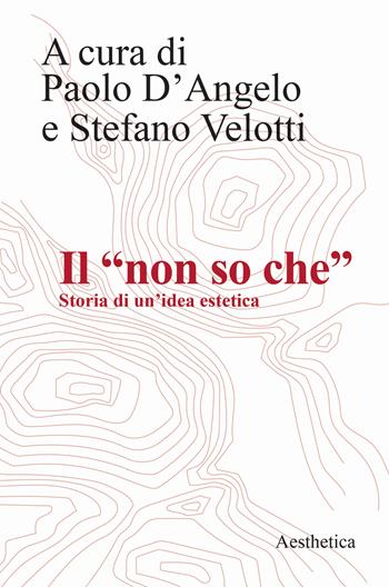 Il «non so che». Storia di un'idea estetica  - Libro Aesthetica 2023 | Libraccio.it