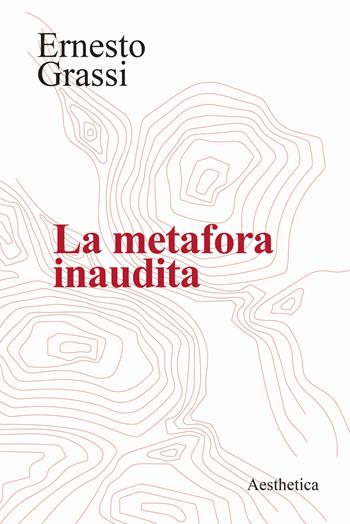 La metafora inaudita - Ernesto Grassi - Libro Aesthetica 2023 | Libraccio.it