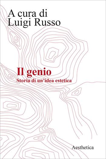 Il genio. Storia di una idea estetica  - Libro Aesthetica 2024 | Libraccio.it