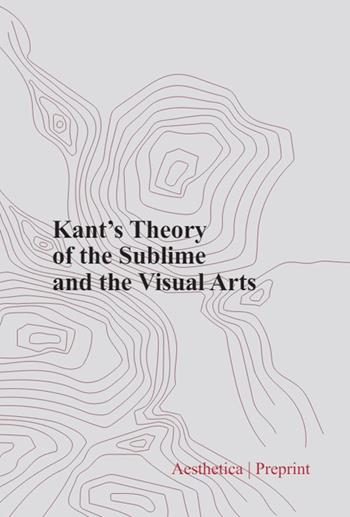 Kant's theory of the sublime and the visual arts  - Libro Aesthetica 2024, Preprint | Libraccio.it