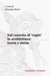 Aesthetica preprint. Vol. 125: Sul concetto di «copia» in architettura: teoria e storia