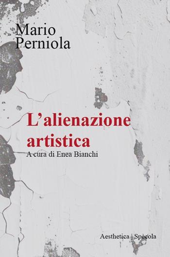 L'alienazione artistica - Mario Perniola - Libro Aesthetica 2025, Spècola | Libraccio.it