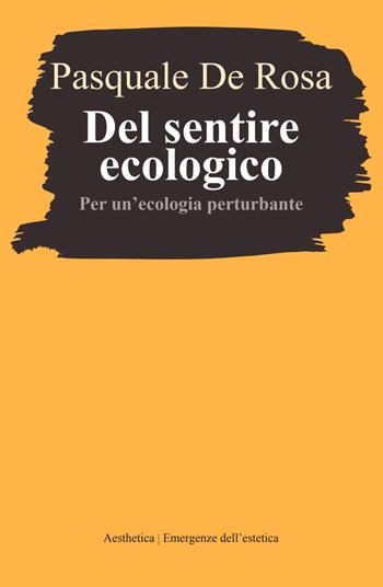 Del sentire ecologico. Per un'ecologia perturbante - Pasquale De Rosa - Libro Aesthetica 2026, Emergenze dell'estetica | Libraccio.it