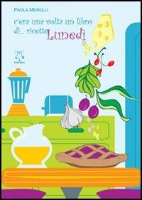C'era una volta un libro di... ricette - Paola Merolli - Libro A & B 2005, Fiabe e ricette | Libraccio.it