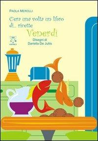 C'era una volta un libro di... ricette. Venerdì - Paola Merolli - Libro A & B 2006, Fiabe e ricette | Libraccio.it