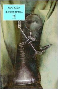 Il padre manca - Egidio Cacciola, Anita T. Giuga - Libro A & B 2007, Eliconea | Libraccio.it