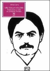 Ubu sulla collina. Testo francese a fronte - Alfred Jarry - Libro A & B 2008, Eliconea mini | Libraccio.it