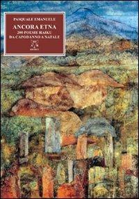 Ancora Etna. 200 poesie haiku da capodanno a Natale - Pasquale Emanuele - Libro A & B 2009, Euterpe | Libraccio.it