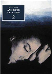 Anisette e gli altri - Ivana Riggi - Libro A & B 2010, Eliconea mini | Libraccio.it