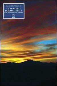 Una celesta discontinuità su un fondo scuro nero compatto - Giancarlo Valentini - Libro A & B 2011, Melpomene | Libraccio.it