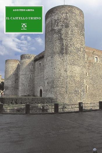 Il Castello di Ursino - Agostino Arena - Libro A & B 2015, Sguardi | Libraccio.it