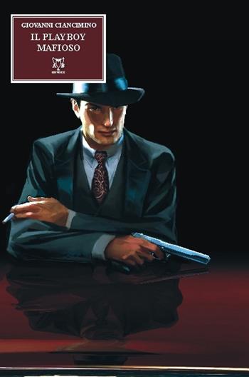 Il playboy mafioso - Giovanni Ciancimino - Libro A & B 2015, Eliconea | Libraccio.it