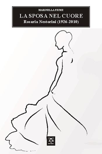 La sposa nel cuore. Rosaria Nestorini (1926-2010) - Marinella Fiume - Libro A & B 2015, Sguardi | Libraccio.it