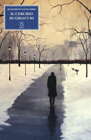 Il cerchio di ghiaccio - Ruggero D'Alessandro - Libro A & B 2016, Melpomene | Libraccio.it