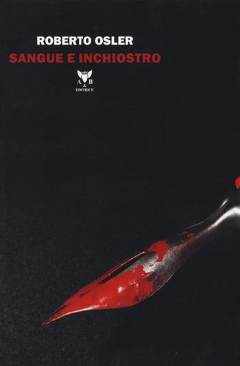 Sangue e inchiostro - Roberto Osler - Libro A & B 2017, Melpomene | Libraccio.it