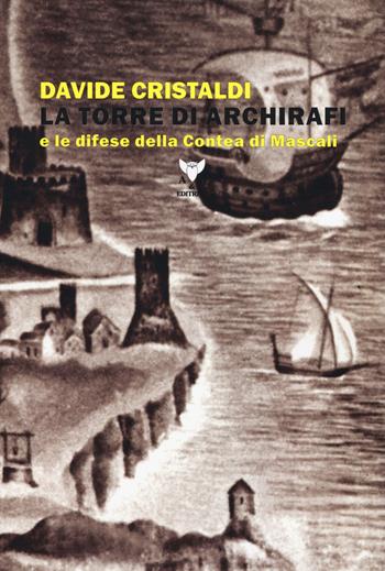 La torre di Archirafi e le difese della Contea di Mascali - Davide Cristaldi - Libro A & B 2018, Sguardi | Libraccio.it