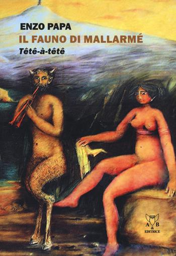 Il fauno di Mallarmé. Tête à tête - Enzo Papa - Libro A & B 2018, Eliconea mini | Libraccio.it