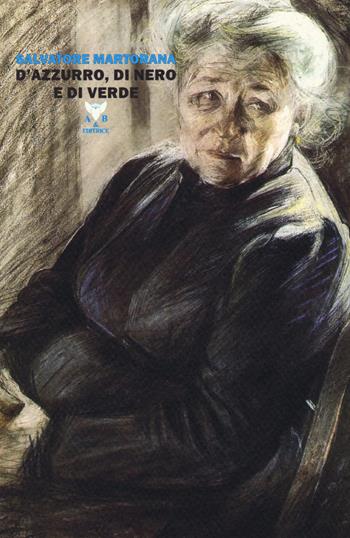 D'azzurro, di nero e di verde - Salvatore Martorana - Libro A & B 2018, Eliconea | Libraccio.it