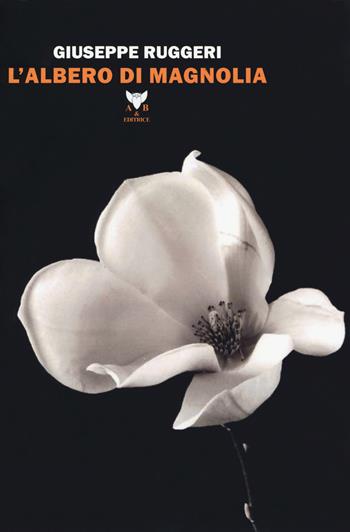 L' albero di magnolia - Giuseppe Ruggeri - Libro A & B 2018, Melpomene | Libraccio.it