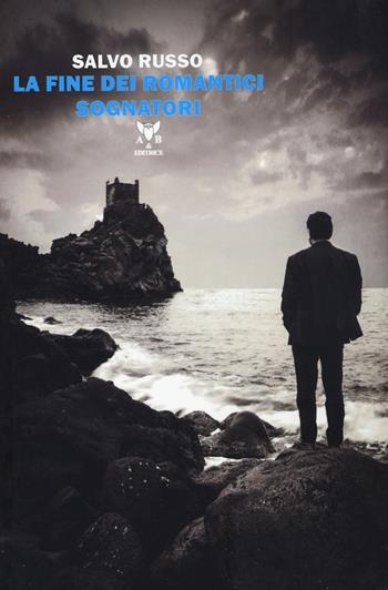 La fine dei romantici sognatori - Salvo Russo - Libro A & B 2018, Eliconea | Libraccio.it