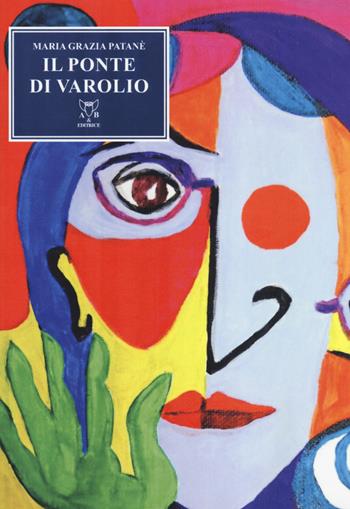 Il ponte di Varolio. Versi in suggestioni bilaterali e altro - Maria Grazia Patanè - Libro A & B 2019, Euterpe | Libraccio.it