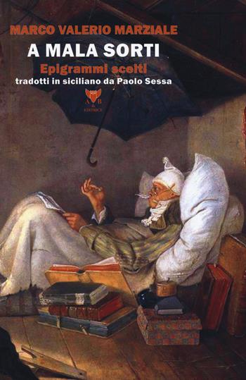 A mala sorti. Epigrammi scelti - Marco Valerio Marziale - Libro A & B 2019, Sguardi | Libraccio.it