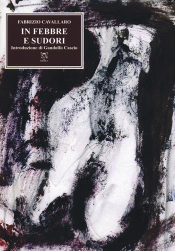In febbre e sudori - Fabrizio Cavallaro - Libro A & B 2019, Euterpe | Libraccio.it