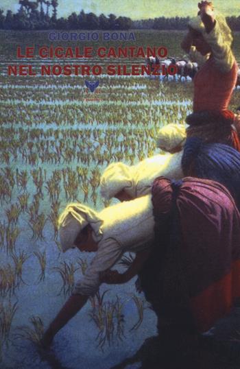 Le cicale cantano nel nostro silenzio - Giorgio Bona - Libro A & B 2019, Eliconea | Libraccio.it
