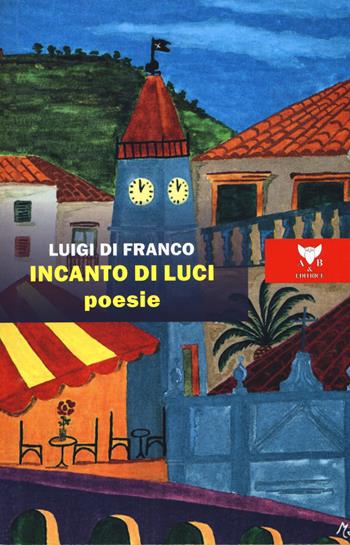 Incanto di luci - Luigi Di Franco - Libro A & B 2019, Eliconea | Libraccio.it