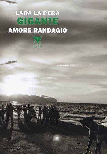Gigante. Amore randagio - Lara La Pera - Libro A & B 2019, Eliconea mini | Libraccio.it