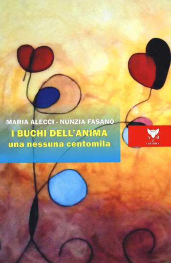 I buchi dell'anima. Una nessuna centomila - Maria Alecci, Nunzia Fasano - Libro A & B 2020, Sguardi | Libraccio.it