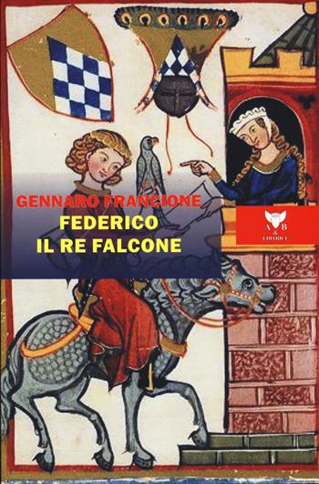 Federico il re falcone - Gennaro Francione - Libro A & B 2020, Talia | Libraccio.it