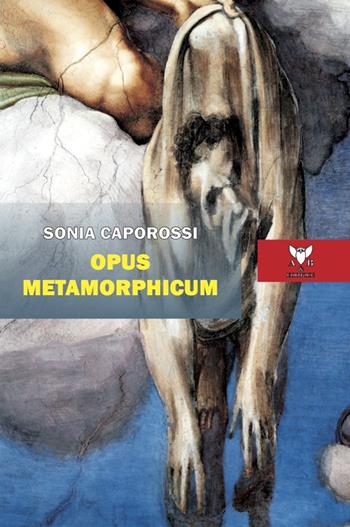 Opus metamorphicum - Sonia Caporossi - Libro A & B 2021, Sguardi | Libraccio.it