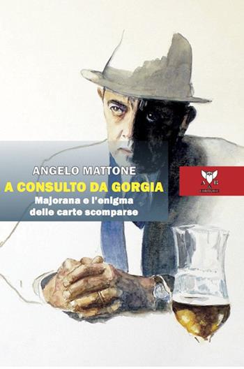 A consulto da Gorgia. Majorana e l'enigma delle carte scomparse - Angelo Mattone - Libro A & B 2022, Melpomene | Libraccio.it