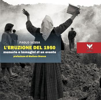 L'eruzione del 1950. Memorie e immagini di un evento - Paolo Sessa - Libro A & B 2021, Eliconea Junior | Libraccio.it