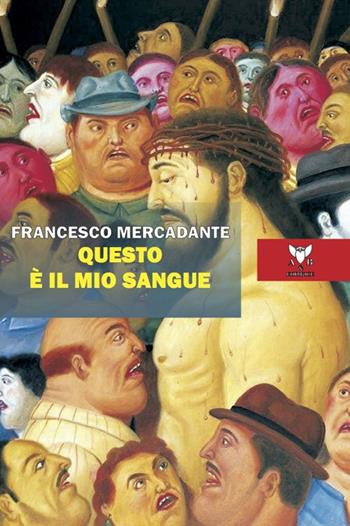 Questo è il mio sangue - Francesco Mercadante - Libro A & B 2022, Eliconea | Libraccio.it