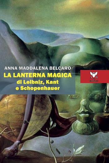 La lanterna magica di Leibniz, Kant e Schopenhauer - Anna Maddalena Belcaro - Libro A & B 2022, QED | Libraccio.it