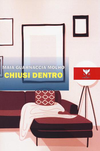 Chiusi dentro - Maia Guarnaccia Molho - Libro A & B 2023, Eliconea | Libraccio.it
