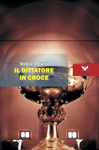 Il dittatore in croce - Mira Meksi - Libro A & B 2023, Eliconea | Libraccio.it