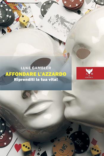 Affondare l'azzardo. Riprenditi la tua vita! - Luke Gambler - Libro A & B 2024, Sguardi | Libraccio.it