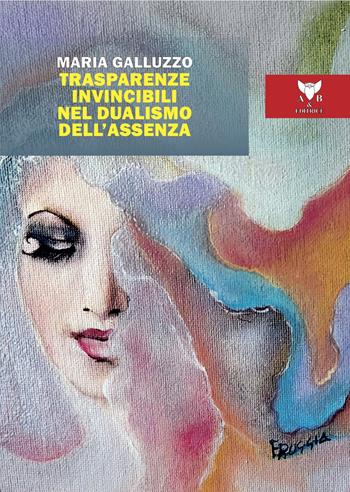 Trasparenze invincibili nel dualismo dell'assenza - Maria Galluzzo - Libro A & B 2024, Euterpe | Libraccio.it