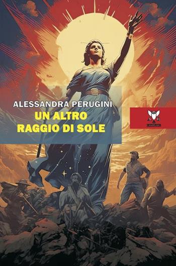 Un altro raggio di sole - Alessandra Perugini - Libro A & B 2024, Eliconea | Libraccio.it