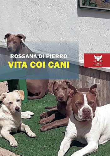 Vita coi cani - Rossana Di Pierro - Libro A & B 2024, Eliconea mini | Libraccio.it