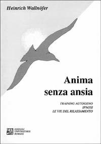 Anima senza ansia. Training autogeno, ipnosi. Le vie del rilassamento - Heinrich Wallnöfer - Libro Edizioni Univ. Romane 1993, Collana di psicoterapie | Libraccio.it