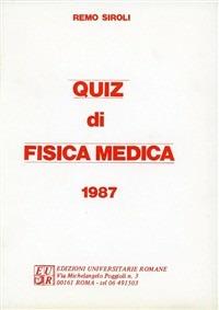 Quiz di fisica medica. Per abituarsi a risolvere i quiz d'esame - Remo Siroli - Libro Edizioni Univ. Romane 1987 | Libraccio.it
