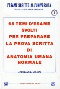 Sessantacinque temi d'esame svolti per preparare la prova scritta di anatomia umana normale - Alessandra Grassi - Libro Edizioni Univ. Romane 1985 | Libraccio.it